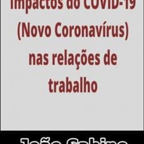 Impactos do Novo Coronavírus nas Relações de Trabalho - João Sabino