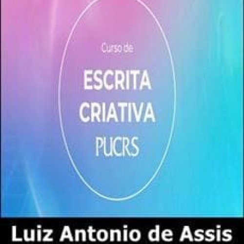 PUCRS Escrita Criativa Técnicas e Práticas - Luiz Antonio de Assis
