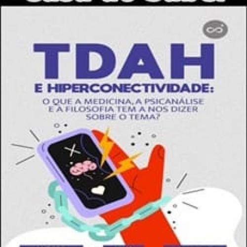 TDAH e Hiperconectividade - Casa do Saber