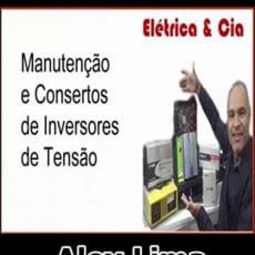 Fabricação e Conserto de Inversores de Tensão - Alex Lima