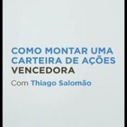 Como Montar uma Carteira de Ações Vencedora - Thiago Salomão