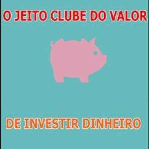 O Jeito Clube do Valor de Investir Dinheiro