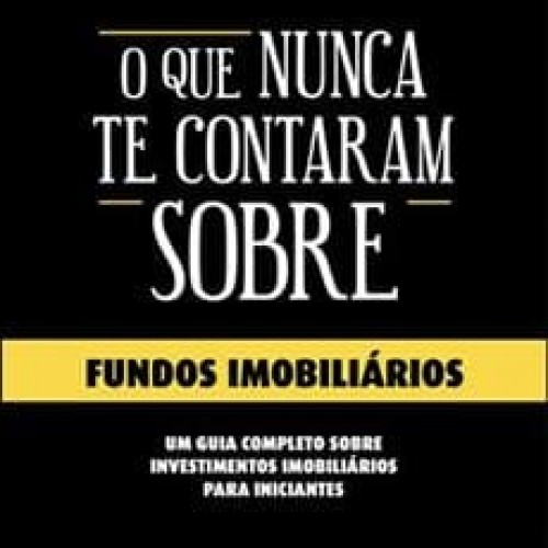 O Que Nunca Te Contaram Sobre Fundos Imobiliários - Gabriel Porto