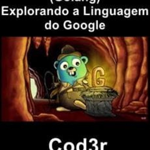 Golang: Explorando a Linguagem do Google - Cod3r