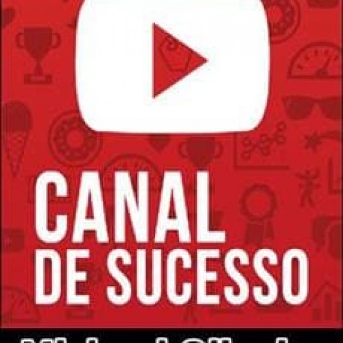 Como Criar um Canal de Sucesso - Michael Oliveira