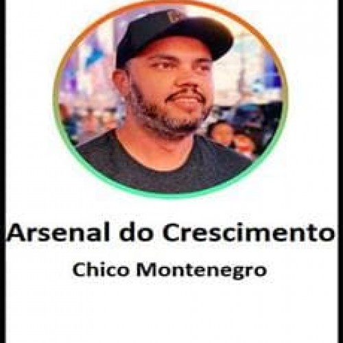 Arsenal do Crescimento - Chico Montenegro