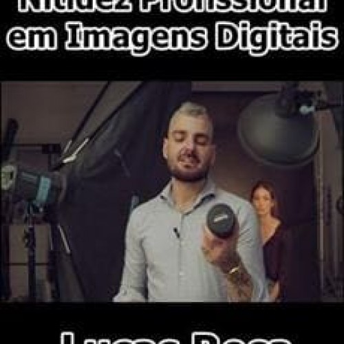 Masterclass Nitidez Profissional em Imagens Digitais - Lucas Rosa