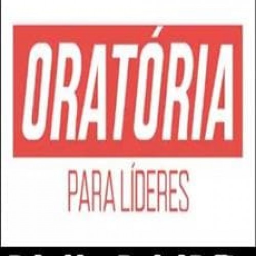 Oratória Para Líderes e Gestores - Reinaldo e Rachel Polito