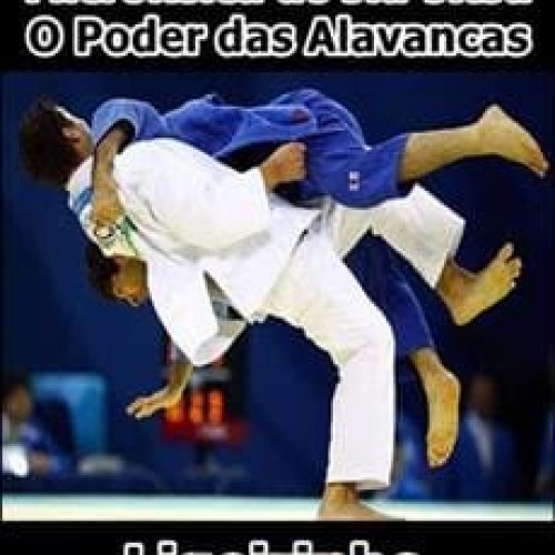 Microfísica do Jiu-Jitsu: O Poder das Alavancas - Ligeirinho